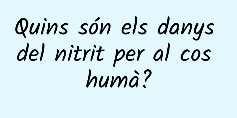 Quins són els danys del nitrit per al cos humà?