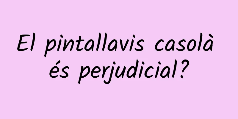 El pintallavis casolà és perjudicial?