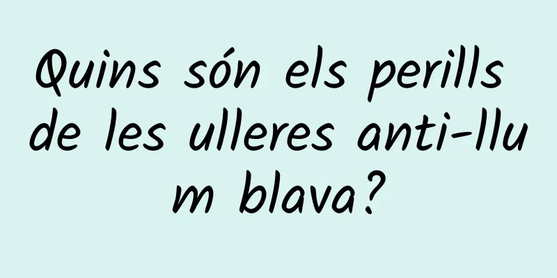 Quins són els perills de les ulleres anti-llum blava?