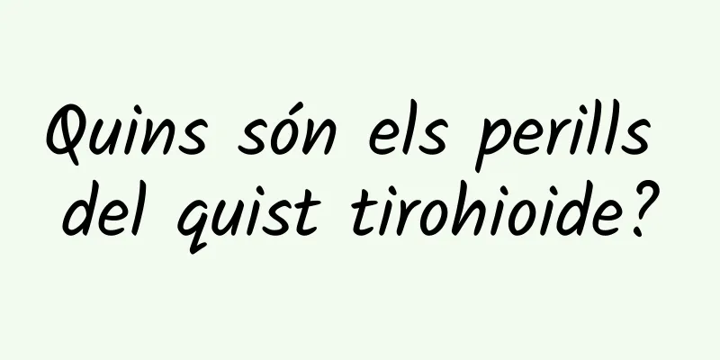 Quins són els perills del quist tirohioide?