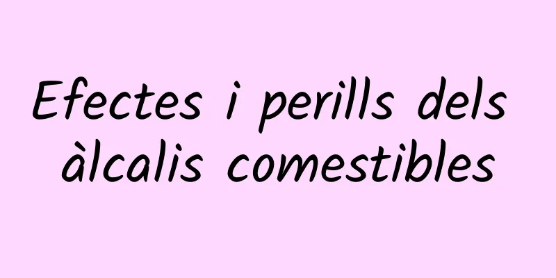 Efectes i perills dels àlcalis comestibles