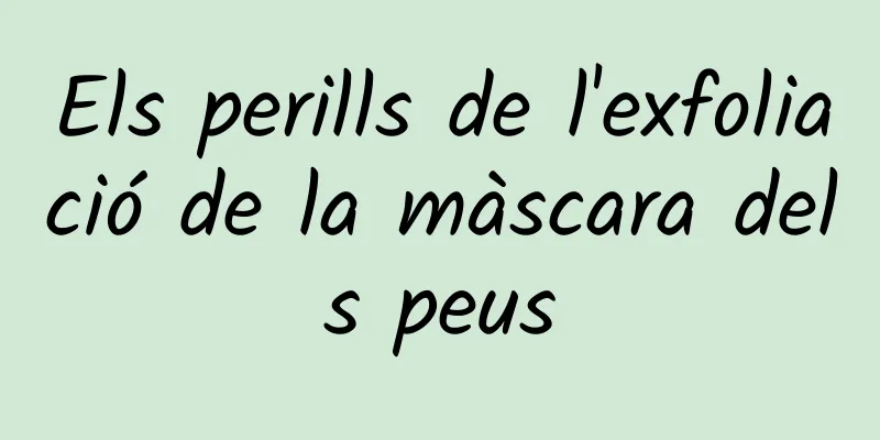 Els perills de l'exfoliació de la màscara dels peus