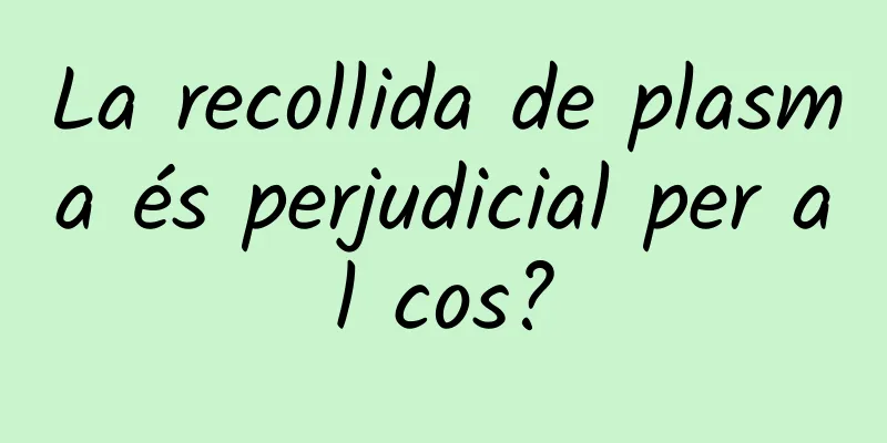 La recollida de plasma és perjudicial per al cos?