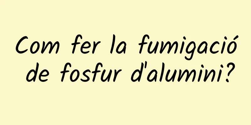 Com fer la fumigació de fosfur d'alumini?