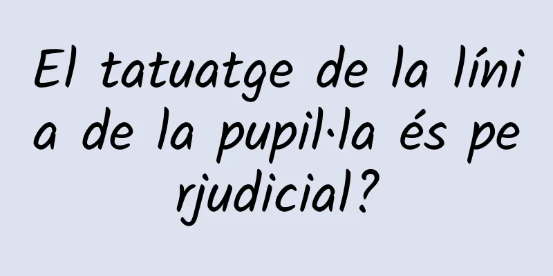 El tatuatge de la línia de la pupil·la és perjudicial?