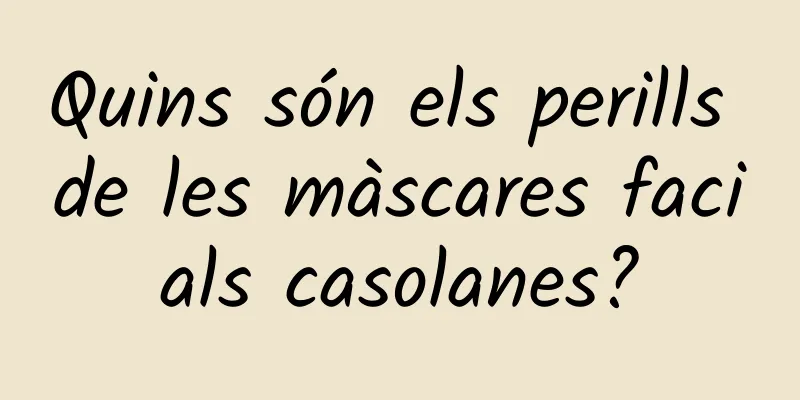 Quins són els perills de les màscares facials casolanes?