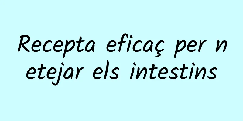 Recepta eficaç per netejar els intestins