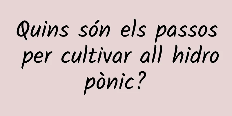 Quins són els passos per cultivar all hidropònic?