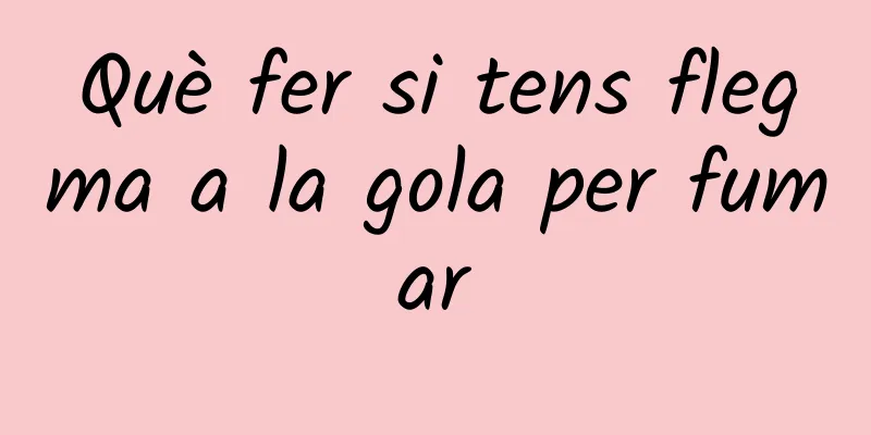 Què fer si tens flegma a la gola per fumar