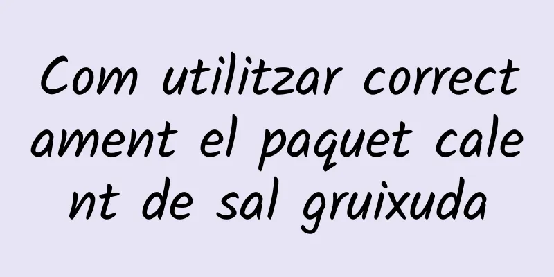 Com utilitzar correctament el paquet calent de sal gruixuda