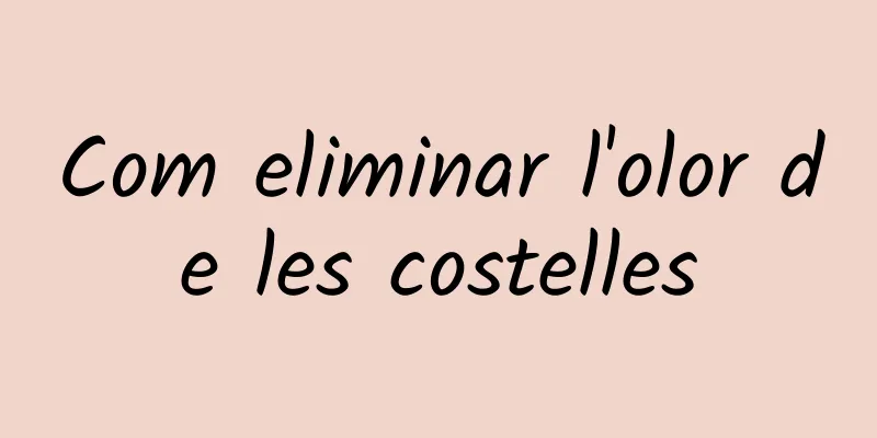 Com eliminar l'olor de les costelles