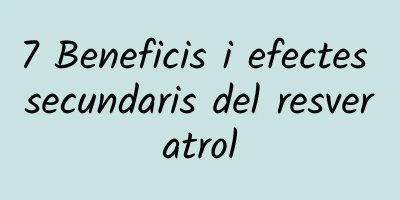 7 Beneficis i efectes secundaris del resveratrol