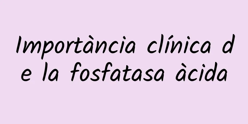 Importància clínica de la fosfatasa àcida