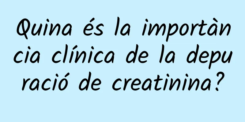 Quina és la importància clínica de la depuració de creatinina?