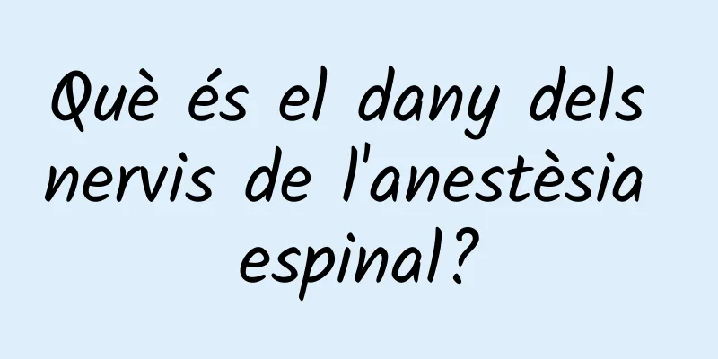 Què és el dany dels nervis de l'anestèsia espinal?