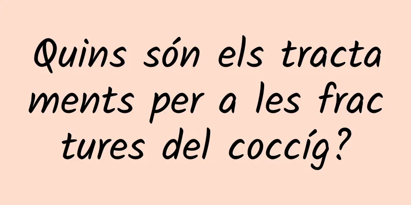 Quins són els tractaments per a les fractures del coccíg?