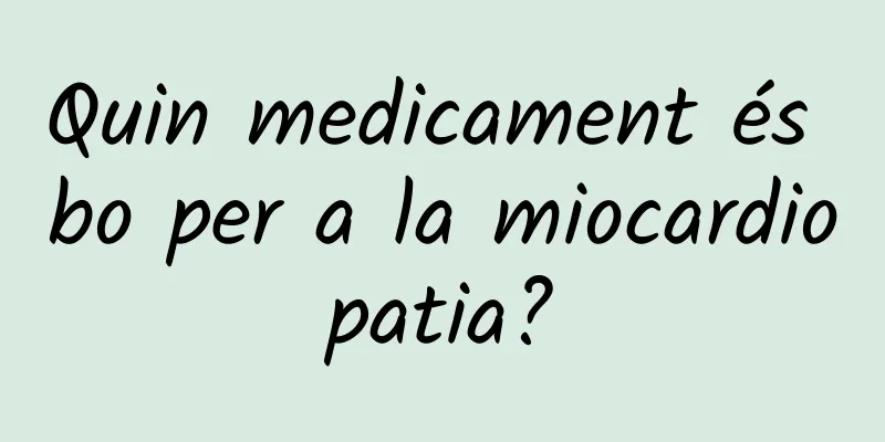 Quin medicament és bo per a la miocardiopatia?