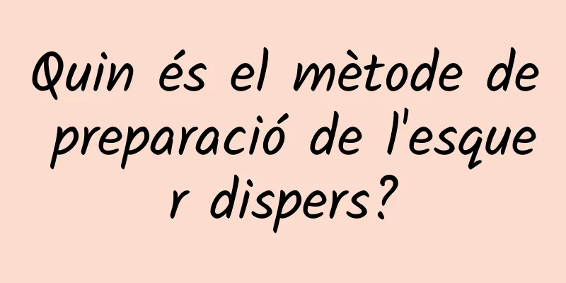 Quin és el mètode de preparació de l'esquer dispers?