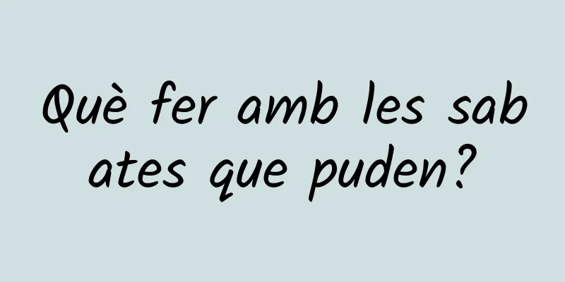 Què fer amb les sabates que puden?