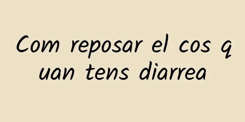 Com reposar el cos quan tens diarrea