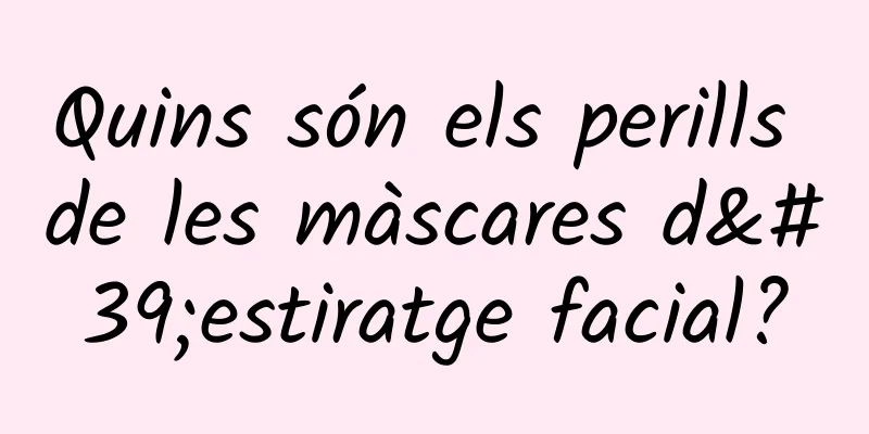 Quins són els perills de les màscares d'estiratge facial?