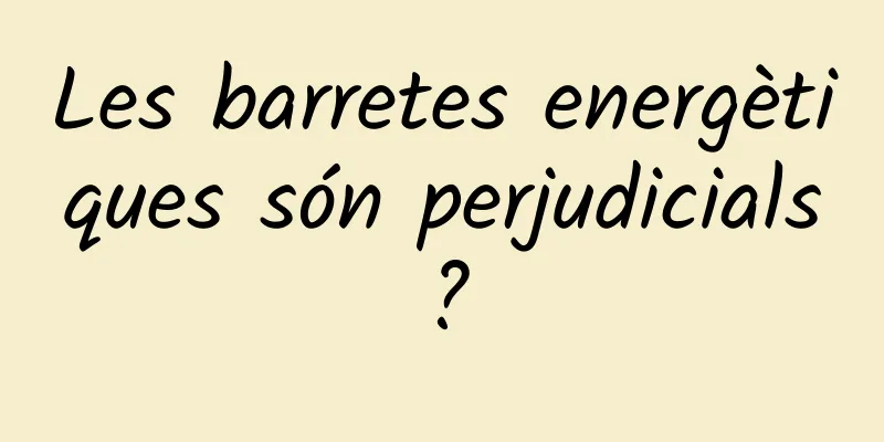 Les barretes energètiques són perjudicials?