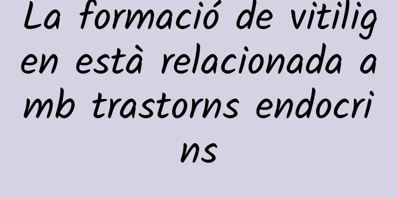 La formació de vitiligen està relacionada amb trastorns endocrins