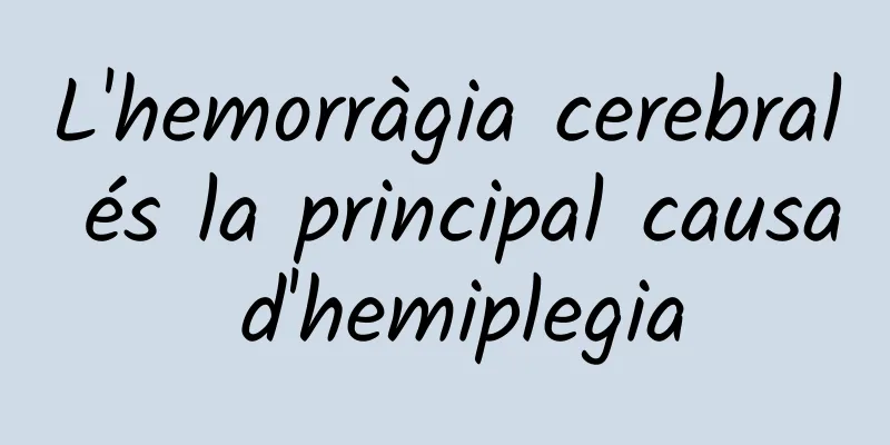 L'hemorràgia cerebral és la principal causa d'hemiplegia