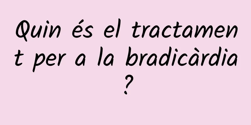 Quin és el tractament per a la bradicàrdia?