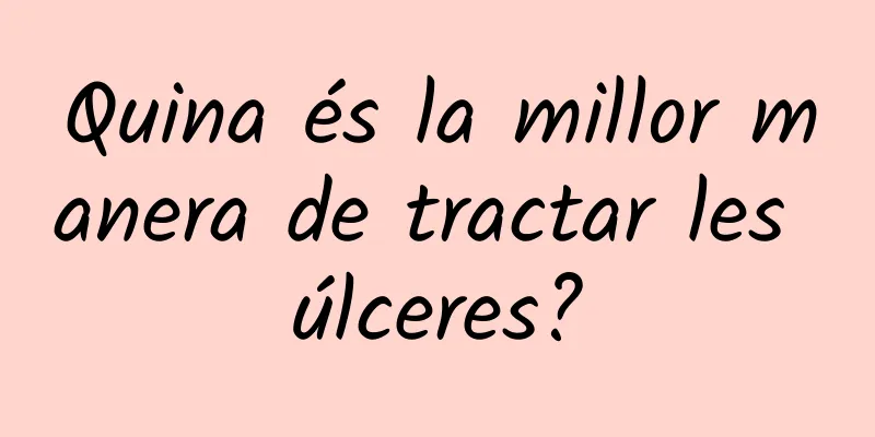 Quina és la millor manera de tractar les úlceres?