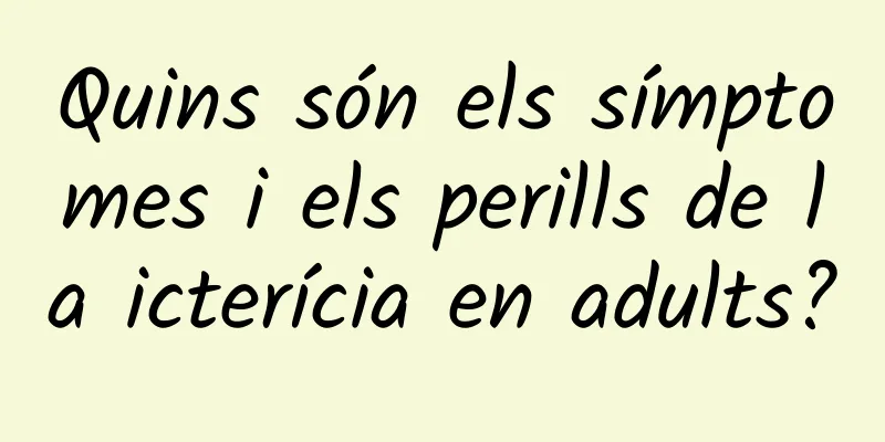 Quins són els símptomes i els perills de la icterícia en adults?