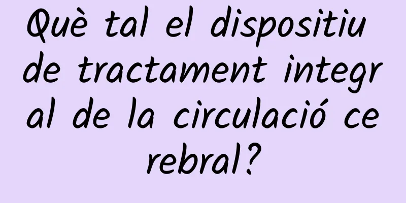 Què tal el dispositiu de tractament integral de la circulació cerebral?