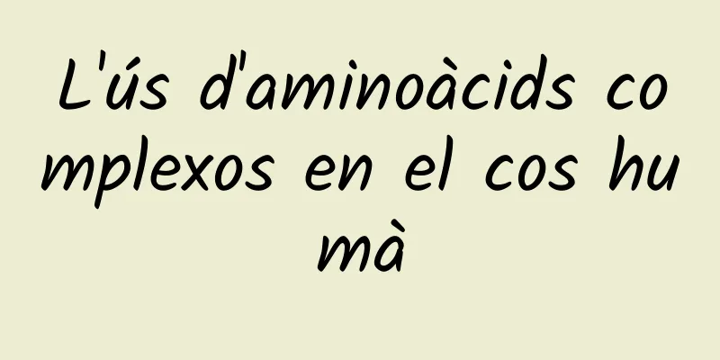 L'ús d'aminoàcids complexos en el cos humà