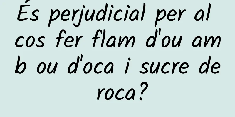 És perjudicial per al cos fer flam d'ou amb ou d'oca i sucre de roca?