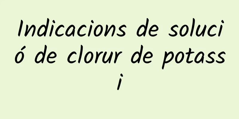 Indicacions de solució de clorur de potassi