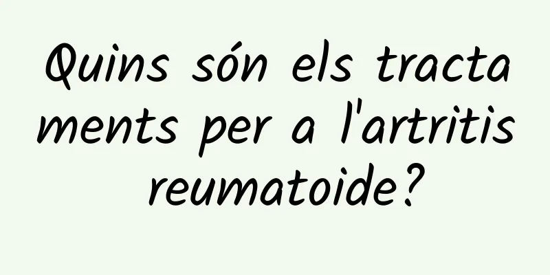 Quins són els tractaments per a l'artritis reumatoide?