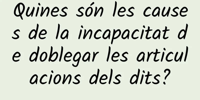 Quines són les causes de la incapacitat de doblegar les articulacions dels dits?