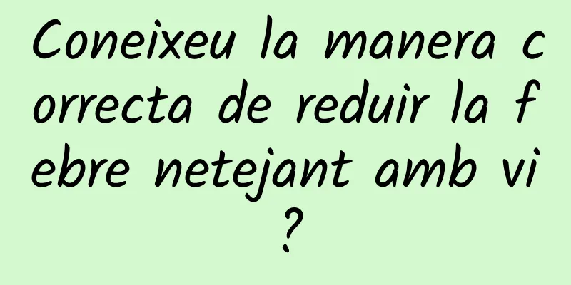 Coneixeu la manera correcta de reduir la febre netejant amb vi?
