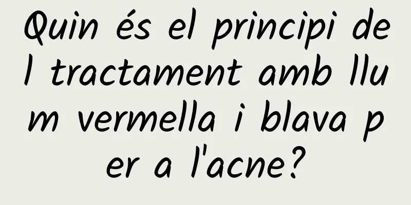 Quin és el principi del tractament amb llum vermella i blava per a l'acne?
