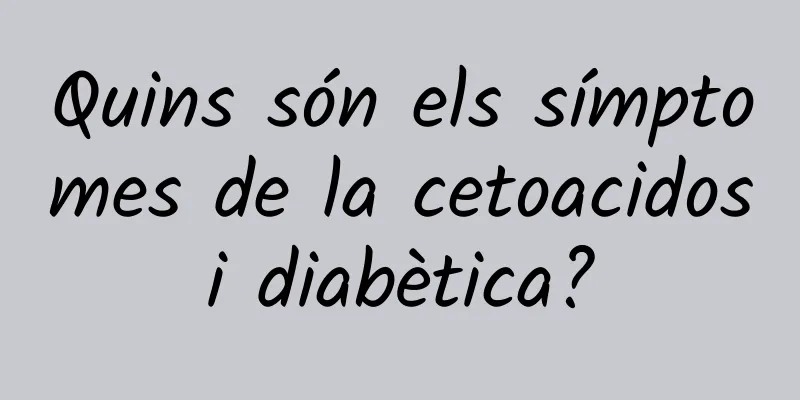 Quins són els símptomes de la cetoacidosi diabètica?