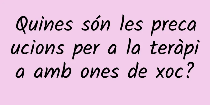Quines són les precaucions per a la teràpia amb ones de xoc?