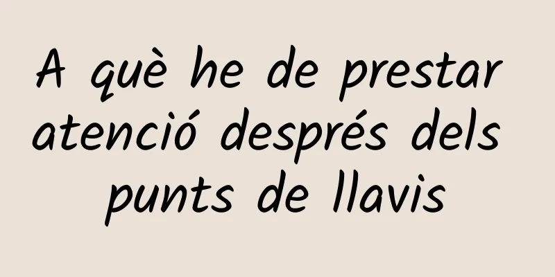 A què he de prestar atenció després dels punts de llavis