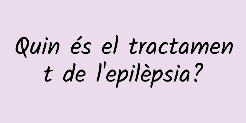 Quin és el tractament de l'epilèpsia?