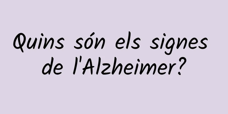 Quins són els signes de l'Alzheimer?