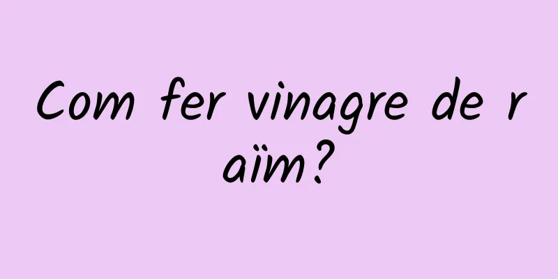 Com fer vinagre de raïm?