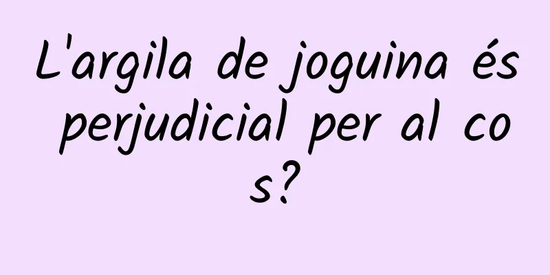 L'argila de joguina és perjudicial per al cos?