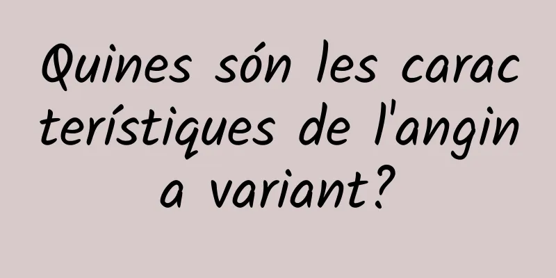Quines són les característiques de l'angina variant?