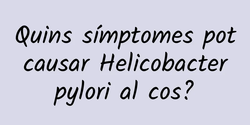 Quins símptomes pot causar Helicobacter pylori al cos?