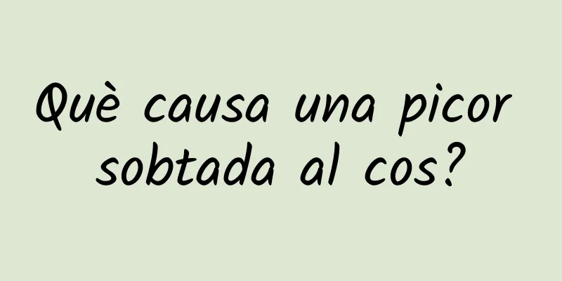 Què causa una picor sobtada al cos?