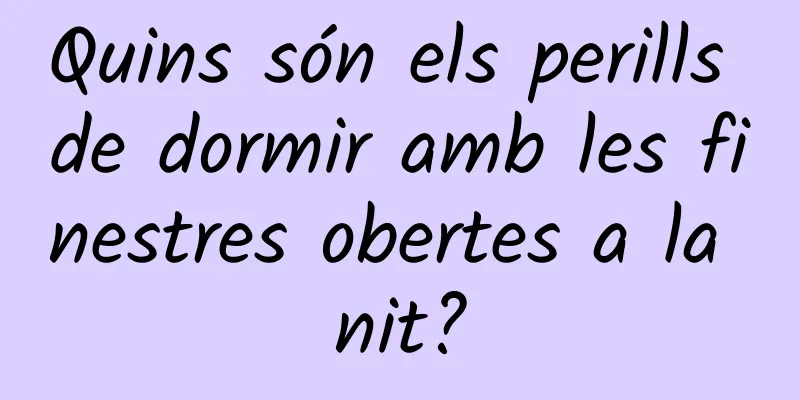 Quins són els perills de dormir amb les finestres obertes a la nit?